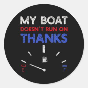 My Boat Doesn't Run On Thanks Captain Boater Boati Classic Round Sticker