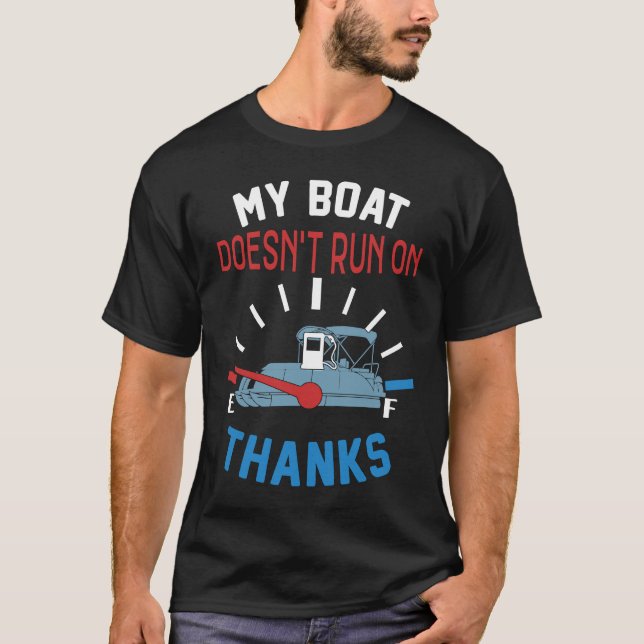 My Boat Doesn't Run on Thanks Captain Boater Boati T-Shirt (Front)