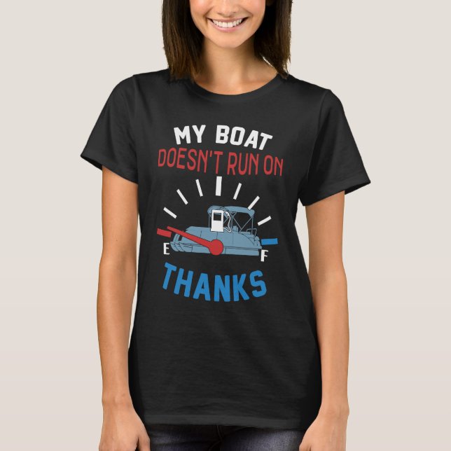 My Boat Doesn't Run on Thanks Captain Boater Boati T-Shirt (Front)