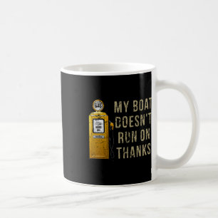 My Boat Doesn't Run On Thanks Coffee Mug
