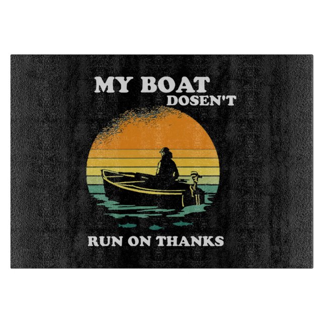 My Boat Doesnt Run On Thanks Cutting Board (Front)