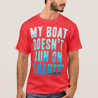 My Boat Doesnt Run On Thanks Funny Boating 2 T-Shirt