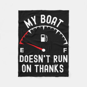 My Boat Doesnt Run On Thanks Funny Boating Empty F Fleece Blanket