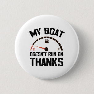 My Boat Doesn't Run On Thanks Funny Boating For Bo 6 Cm Round Badge