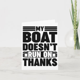 My Boat Doesn't Run On Thanks Funny Boating For Bo Card