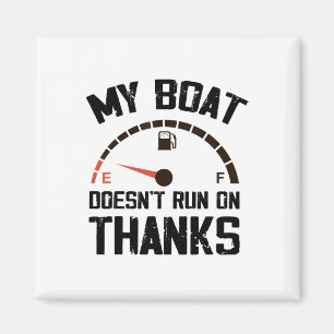 My Boat Doesn't Run On Thanks Funny Boating For Bo Magnet