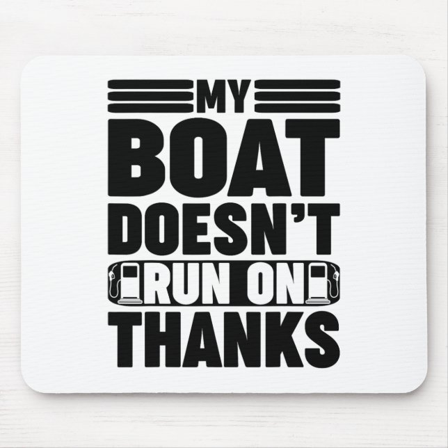 My Boat Doesn't Run On Thanks Funny Boating For Bo Mouse Mat (Front)