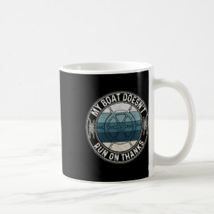 My Boat Doesnt Run On Thanks Funny Boating Stuff C Coffee Mug