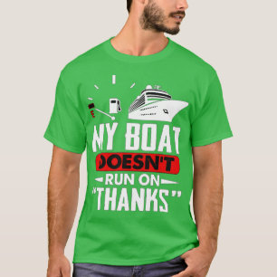My Boat Doesnt Run On Thanks Funny Boating T-Shirt