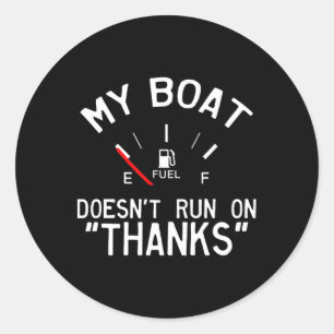 My Boat Doesn't Run On Thanks' Funny  Classic Round Sticker