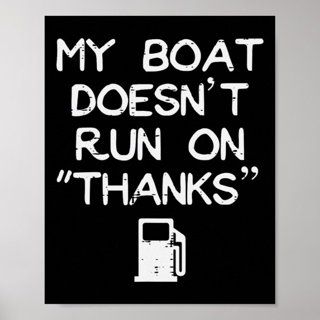 My Boat Doesn't Run On Thanks Funny Gas Humour Boa Poster (Front)