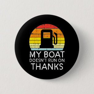 My Boat Doesnt Run On Thanks Funny Gas Joke Boat C 6 Cm Round Badge
