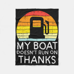 My Boat Doesnt Run On Thanks Funny Gas Joke Boat C Fleece Blanket