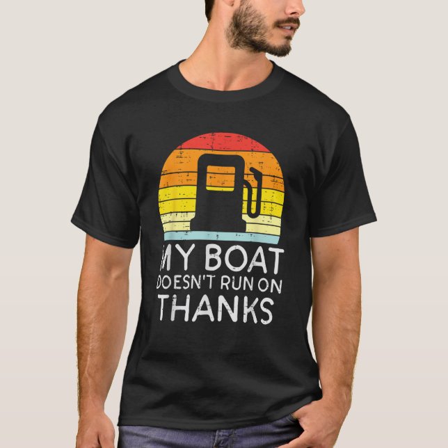 My Boat Doesnt Run On Thanks Funny Gas Joke Boat C T-Shirt (Front)