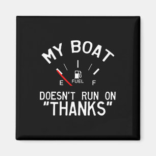 My Boat Doesn't Run On Thanks' Funny Magnet