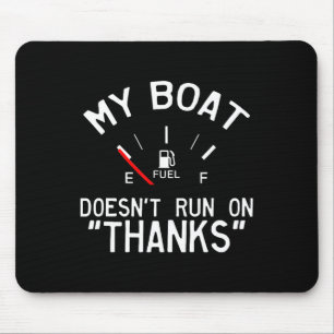 My Boat Doesn't Run On Thanks' Funny Mouse Mat