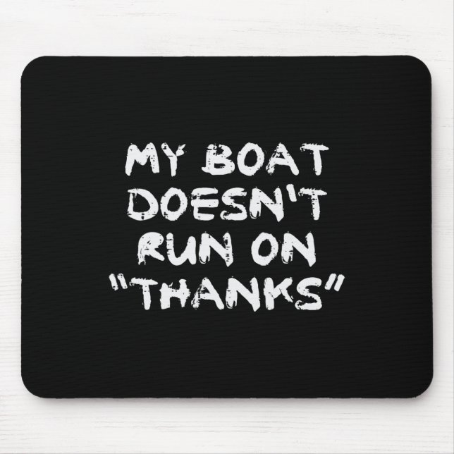 My Boat Doesn't Run On Thanks Funny Sarcastic Boat Mouse Mat (Front)