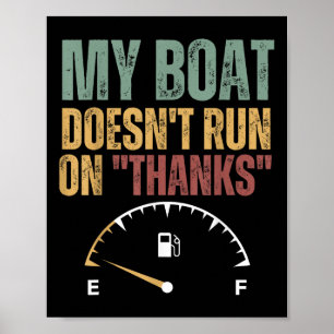My Boat Doesnt Run On Thanks Motor Boat Captain Fu Poster