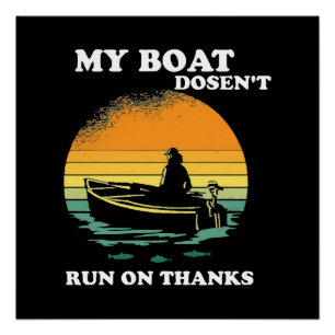 My Boat Doesnt Run On Thanks Poster