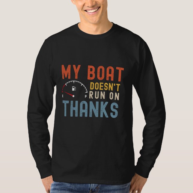 My boat doesnt run on thanks shirt (Front)