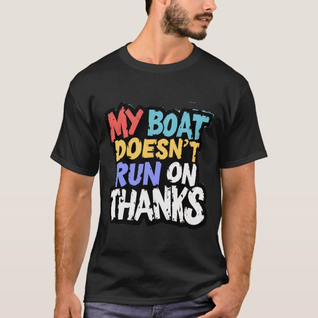 My Boat Doesn'T Run On Thanks  T-Shirt (Front)