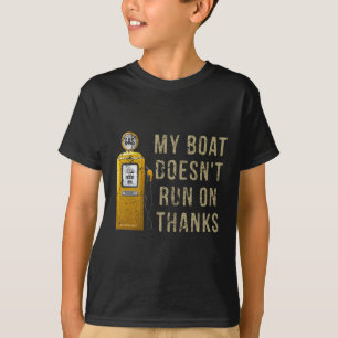 My Boat Doesn't Run On Thanks T-Shirt