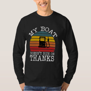 My Boat Doesn't Run On Thanks T-Shirt