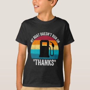 My Boat Doesn't Run On Thanks T-Shirt