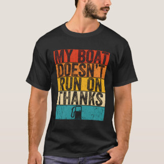My Boat Doesn'T Run On Thanks T-Shirt