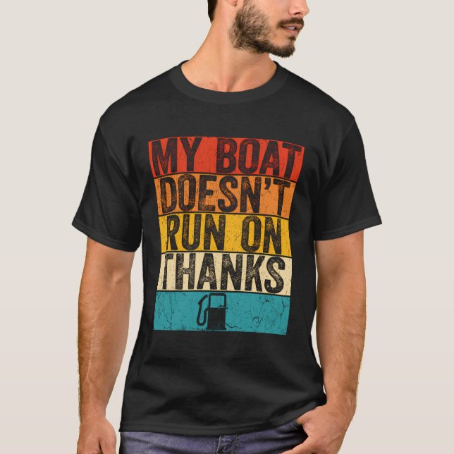 My Boat Doesn'T Run On Thanks T-Shirt (Front)