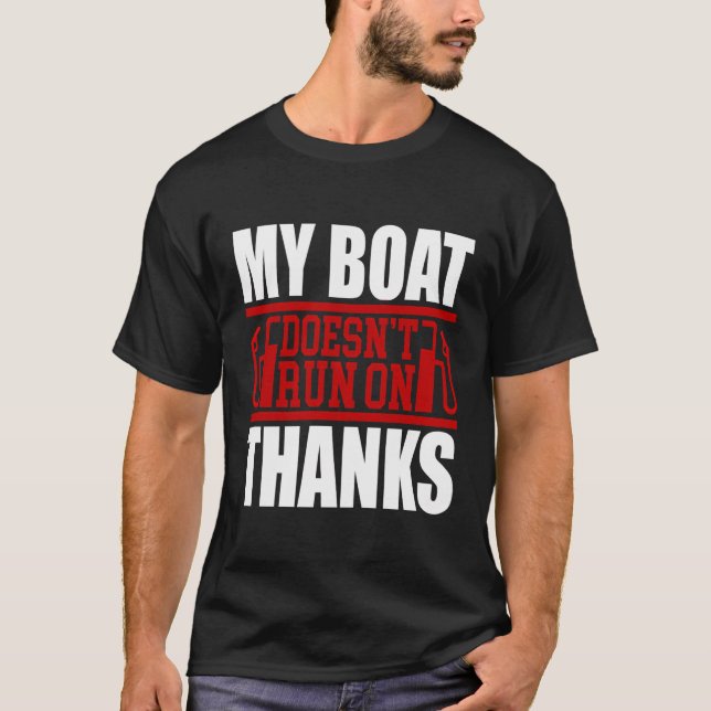 My Boat Doesn'T Run On Thanks T-Shirt (Front)