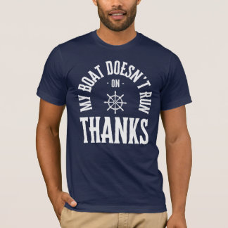 My Boat Doesn't Run On Thanks T-Shirt