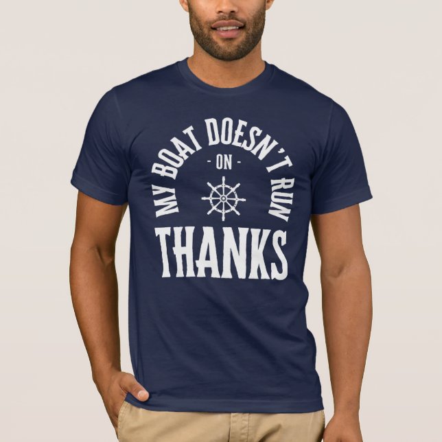 My Boat Doesn't Run On Thanks T-Shirt (Front)