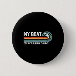 My Boat Doesn't Run On Thanks Tee - Vintage Boatin 6 Cm Round Badge