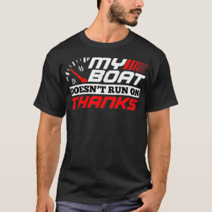 My Boat Doesnt Run On Thanks Travelling Boat Quote T-Shirt