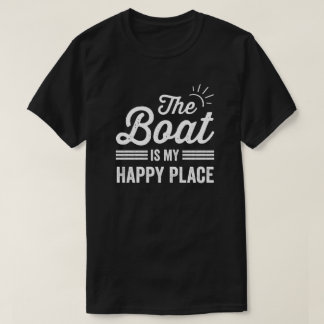 My Boat Is my Happy Place My Boat Lover T-Shirt
