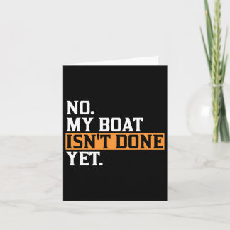 My Boat Isn't Done Yet - Funny Boat Mechanic Repai Card