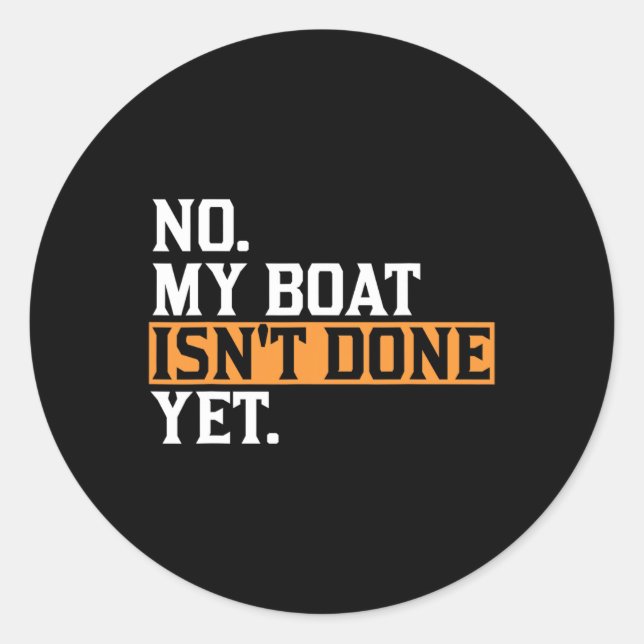 My Boat Isn't Done Yet - Funny Boat Mechanic Repai Classic Round Sticker (Front)