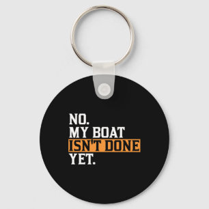 My Boat Isn't Done Yet - Funny Boat Mechanic Repai Key Ring