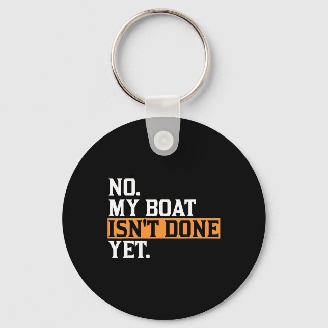 My Boat Isn't Done Yet - Funny Boat Mechanic Repai Key Ring (Front)