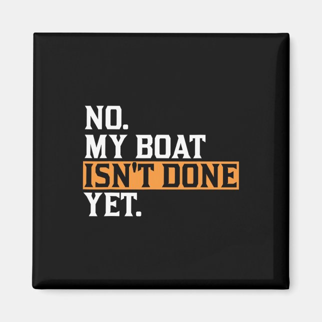 My Boat Isn't Done Yet - Funny Boat Mechanic Repai Magnet (Front)