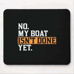 My Boat Isn't Done Yet - Funny Boat Mechanic Repai Mouse Mat