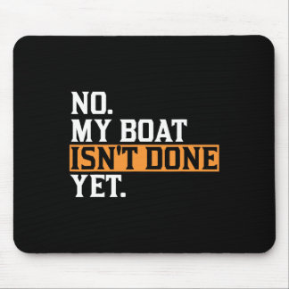 My Boat Isn't Done Yet - Funny Boat Mechanic Repai Mouse Mat