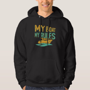 My Boat My Rules Boater And Boat Owner Hoodie