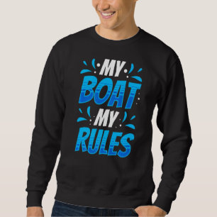 My Boat My Rules Boating Yacht Captain Ship Sweatshirt