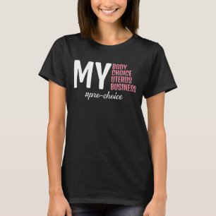 My Body Choice Uterus Business Pro Choice T-Shirt
