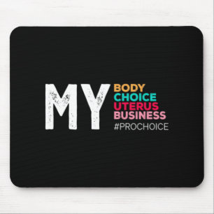 My Body Choice Uterus Business Prochoice Women's R Mouse Mat