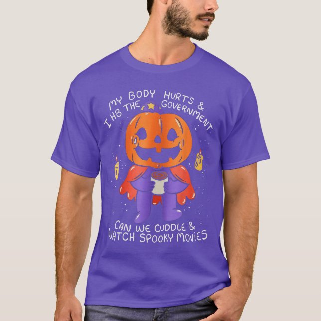 My Body Hurts I H8 The Government Funny Pumpkin Ha T-Shirt (Front)
