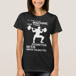 My Body Is A Machine That Turns Cigarettes Into Sm T-Shirt
