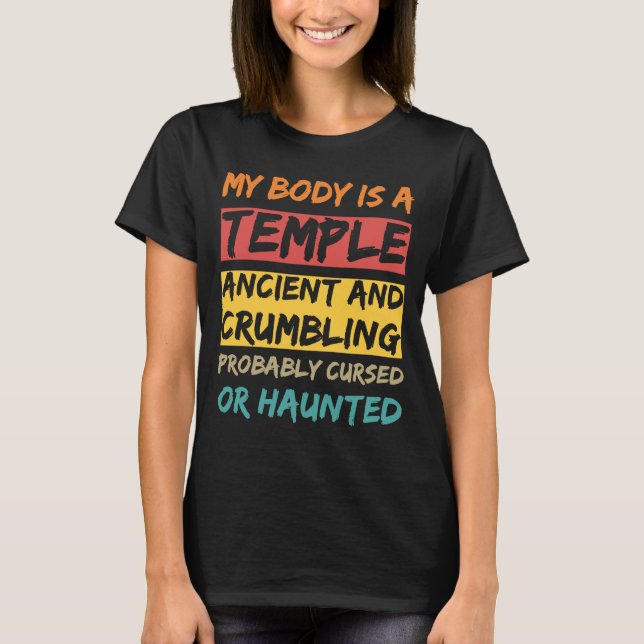 My body is a Temple. Ancient and crumbling and pro T-Shirt (Front)